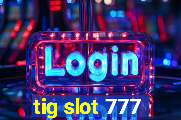 tig slot 777